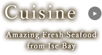 Cuisine Amazing Fresh Seafood from Ise Bay
